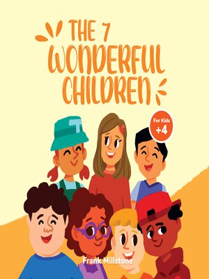 cover image of The 7 Wonderful Children. a Book to Teach Children About the Power of Positive Actions, Good Decisions, and Gratitude